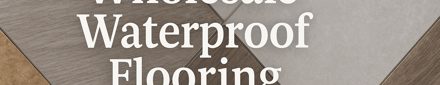 Wholesale Waterproof Flooring