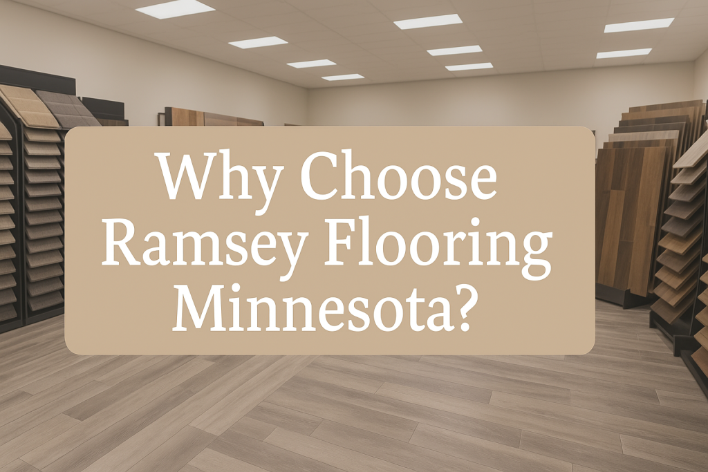 Why Choose Ramsey Flooring Minnesota