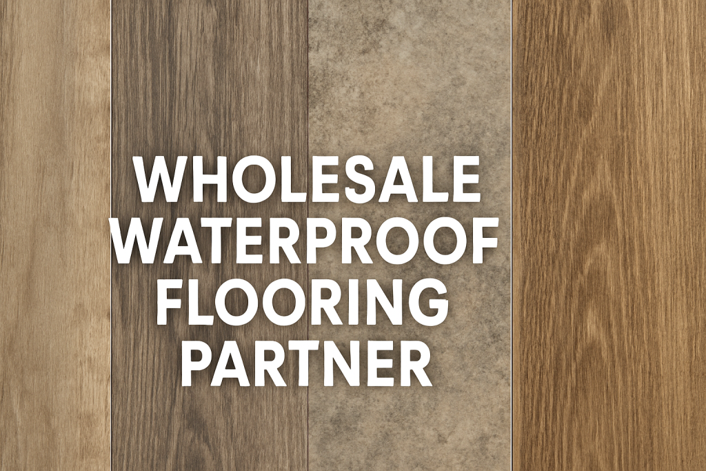 Wholesale Waterproof Flooring Partner